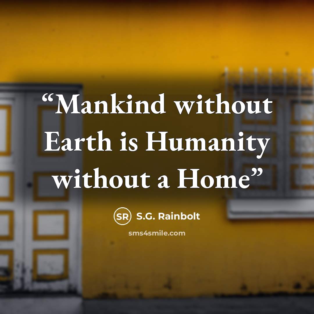“Mankind without Earth is Humanity without a Home” quote by S.G. Rainbolt