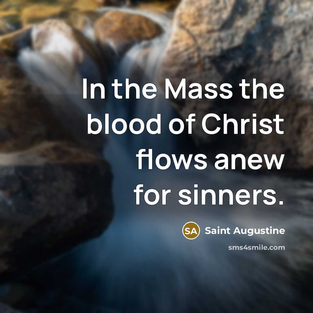 “In the Mass the blood of Christ flows anew for…” quote by Saint Augustine