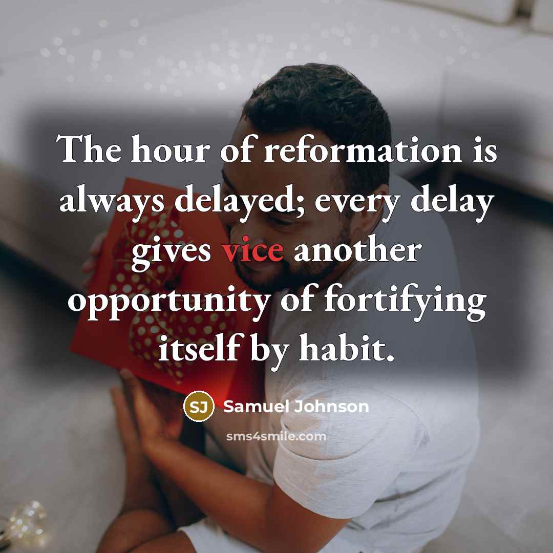“The hour of reformation is always delayed; every delay gives…” quote by Samuel Johnson