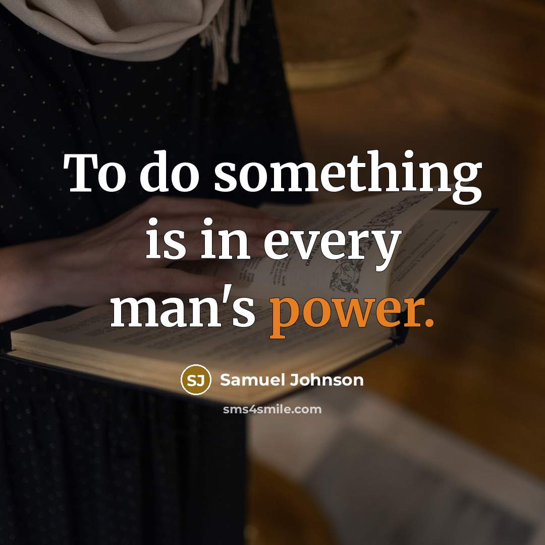 “To do something is in every man's power.…” quote by Samuel Johnson