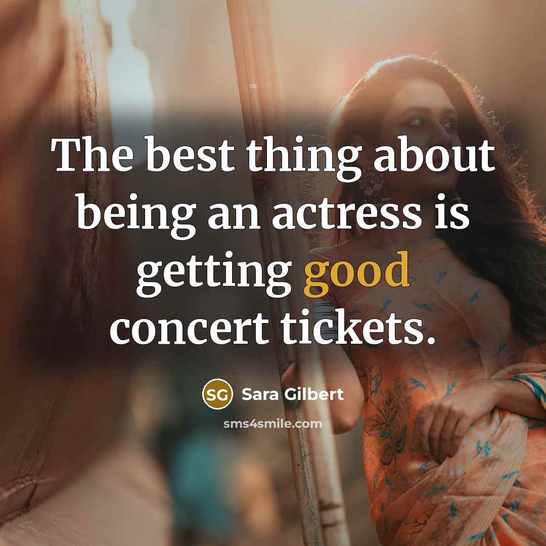 “The best thing about being an actress is getting good…” quote by Sara Gilbert
