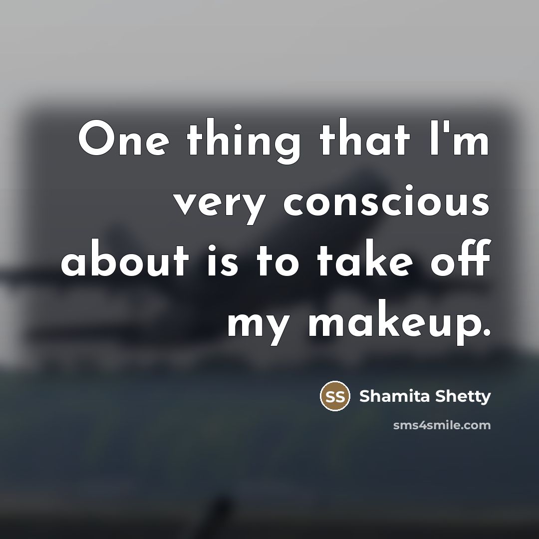 “One thing that I'm very conscious about is to take…” quote by Shamita Shetty