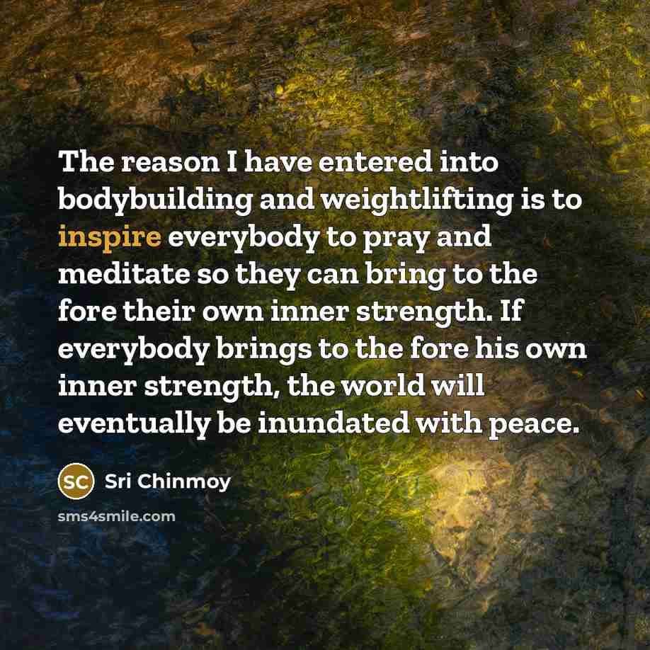“The reason I have entered into bodybuilding and weightlifting is…” quote by Sri Chinmoy