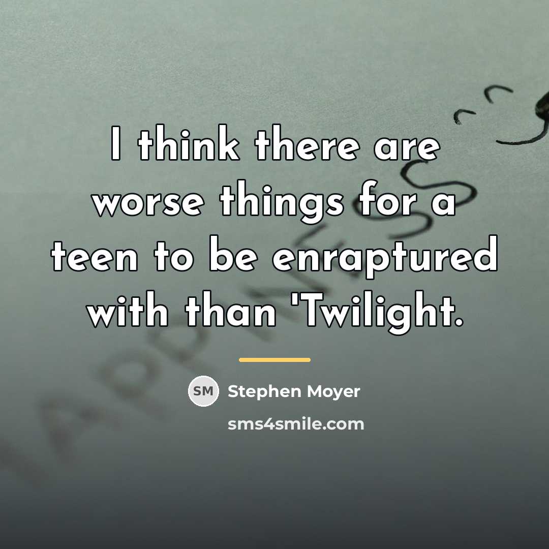 “I think there are worse things for a teen to…” quote by Stephen Moyer