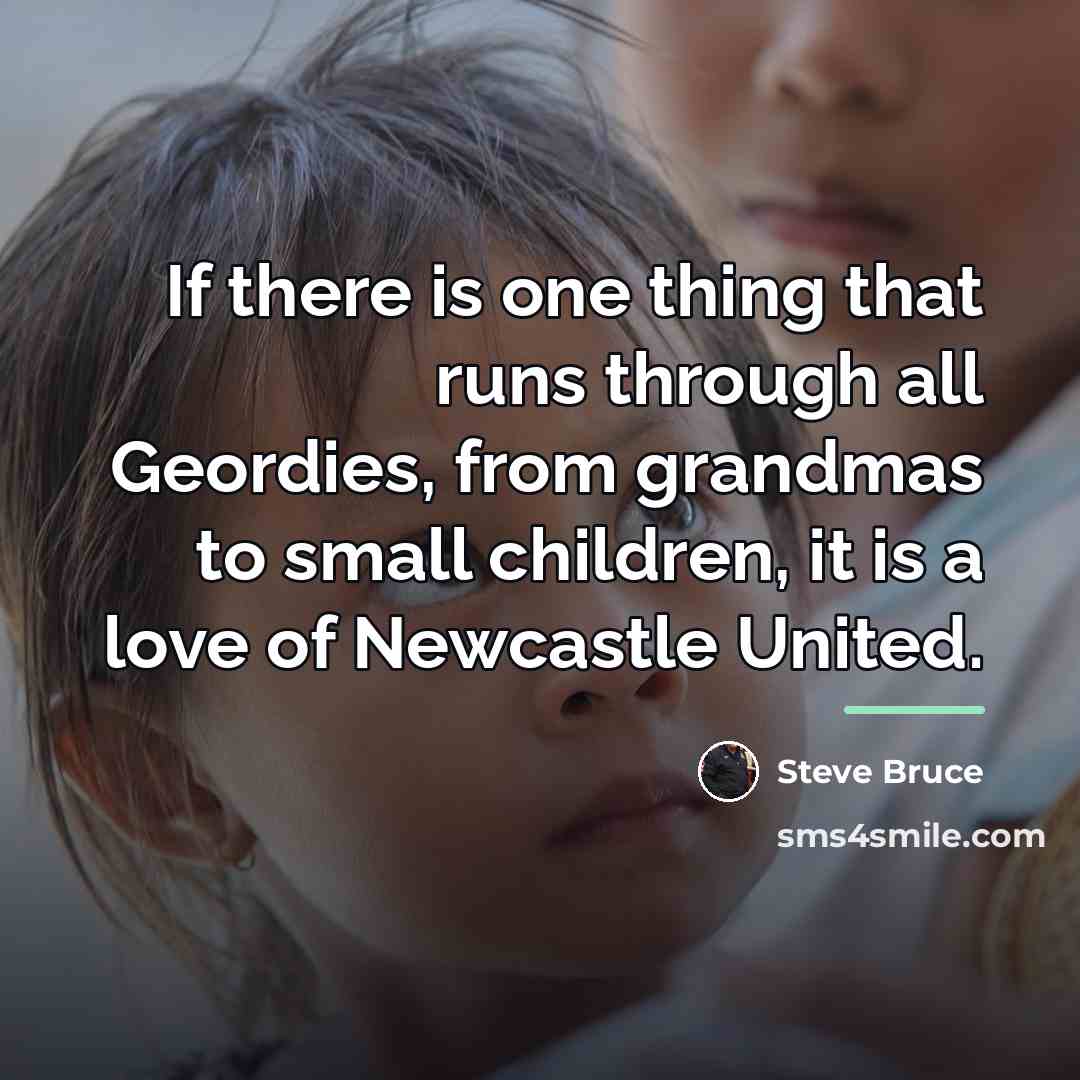 “If there is one thing that runs through all Geordies,…” quote by Steve Bruce
