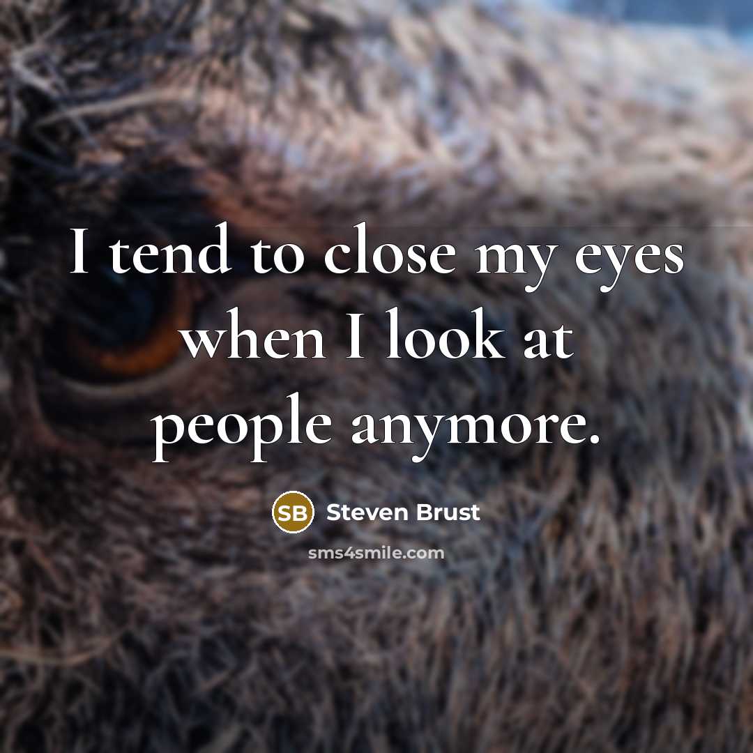 “I tend to close my eyes when I look at…” quote by Steven Brust