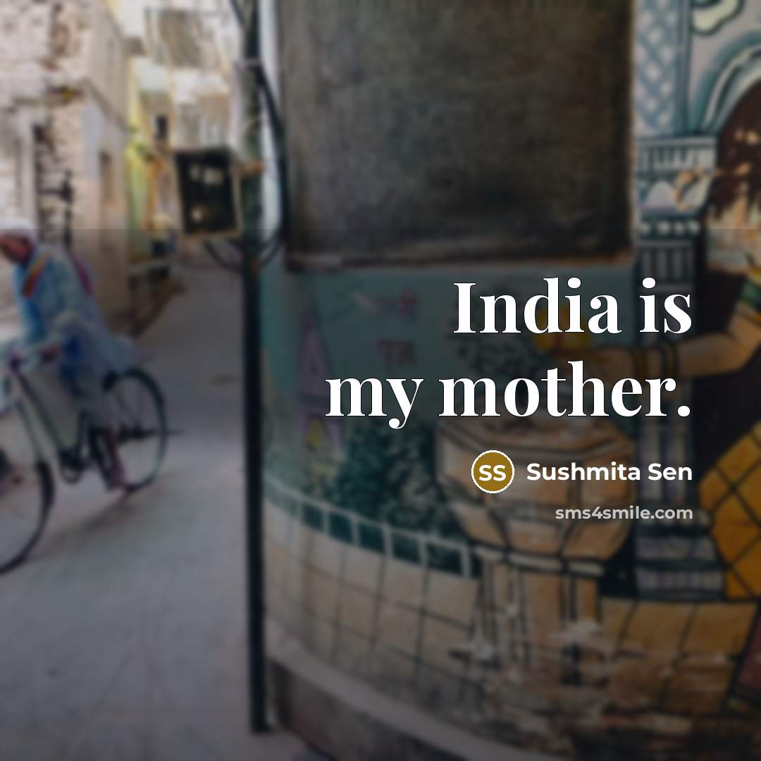 “India is my mother.…” quote by Sushmita Sen