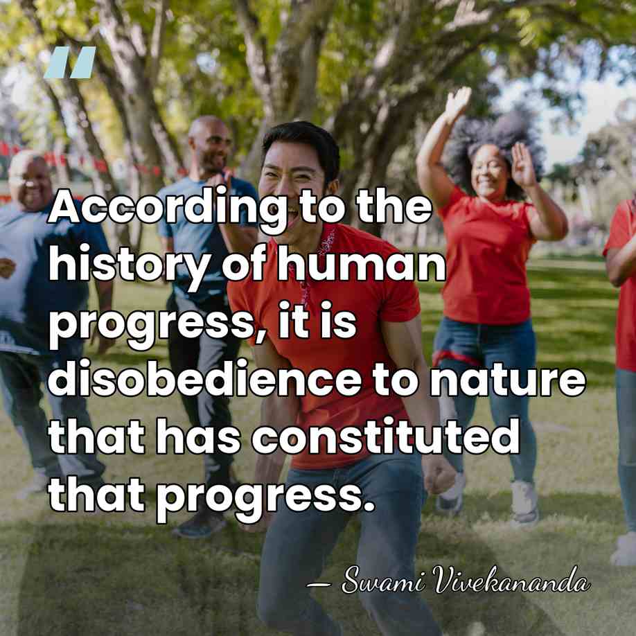 According to the history of human progress, it is disobedience to nature&hellip; - Swami Vivekananda
