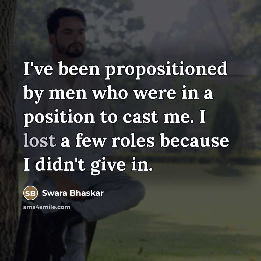 “I've been propositioned by men who were in a position…” quote by Swara Bhaskar