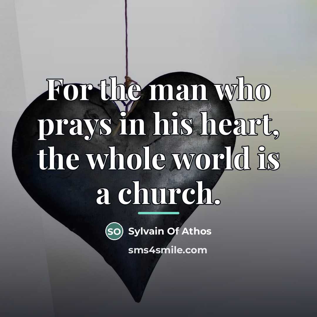 “For the man who prays in his heart, the whole…” quote by Sylvain Of Athos