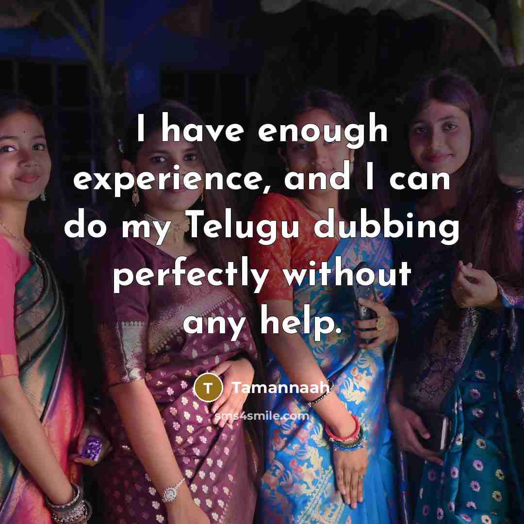 “I have enough experience, and I can do my Telugu dubbing perfectly without any help.” quote by Tamannaah