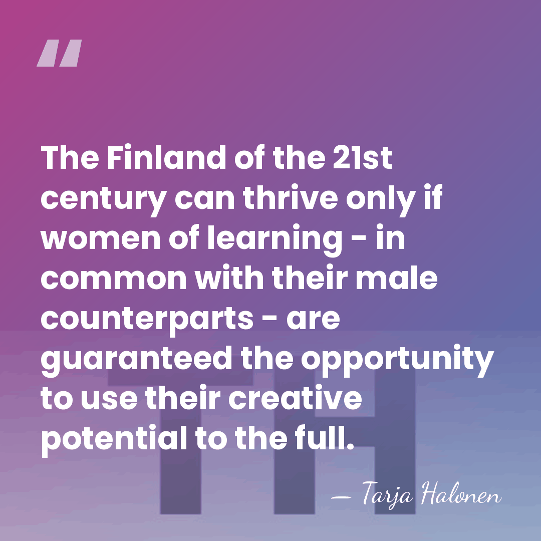 The Finland of the 21st century can thrive only if women of&hellip; - Tarja Halonen