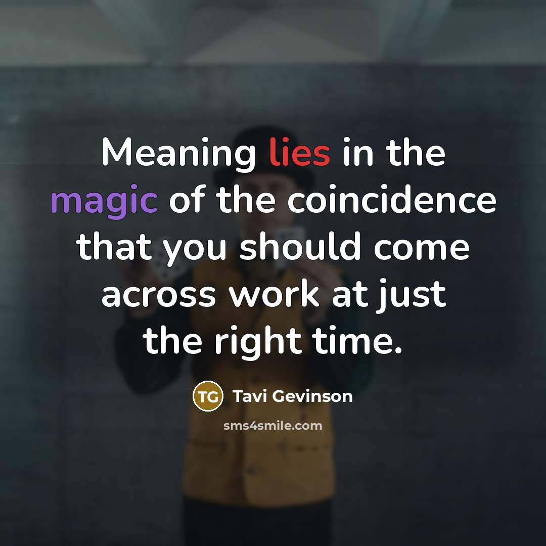“Meaning lies in the magic of the coincidence that you…” quote by Tavi Gevinson