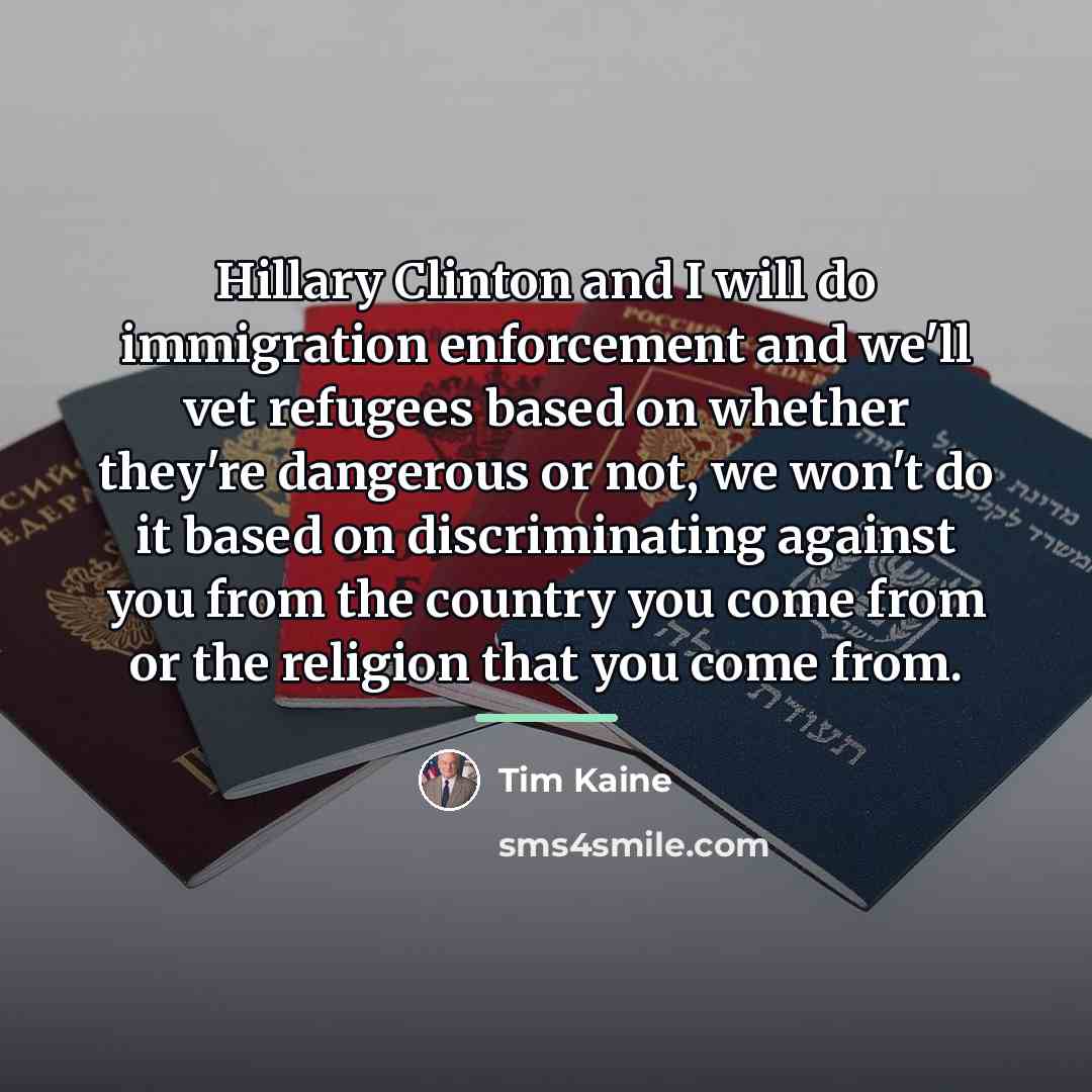 “Hillary Clinton and I will do immigration enforcement and we'll…” quote by Tim Kaine