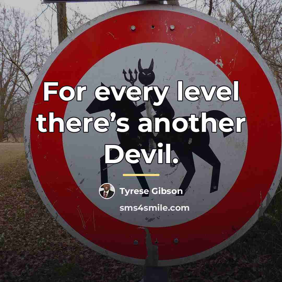 “For every level there’s another Devil.…” quote by Tyrese Gibson