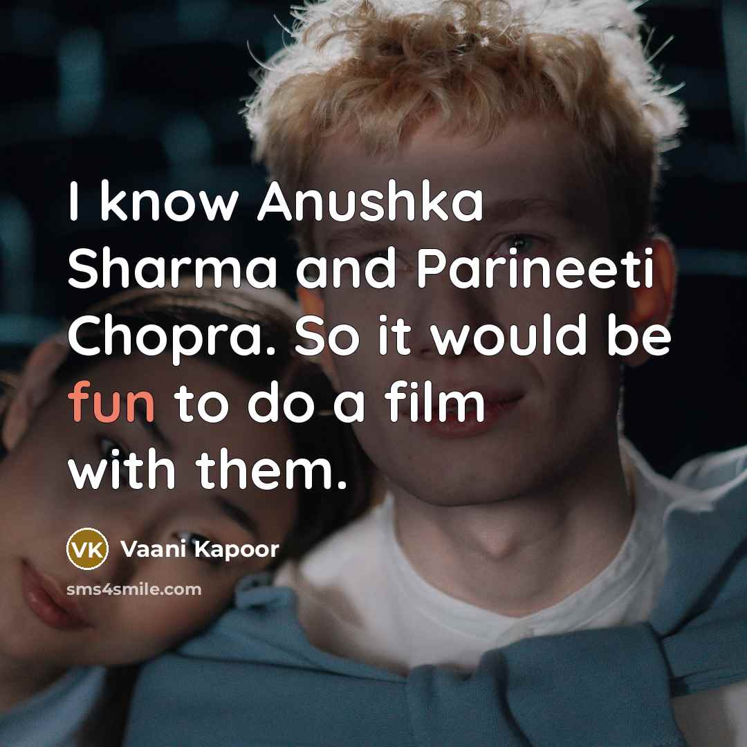 “I know Anushka Sharma and Parineeti Chopra. So it would…” quote by Vaani Kapoor