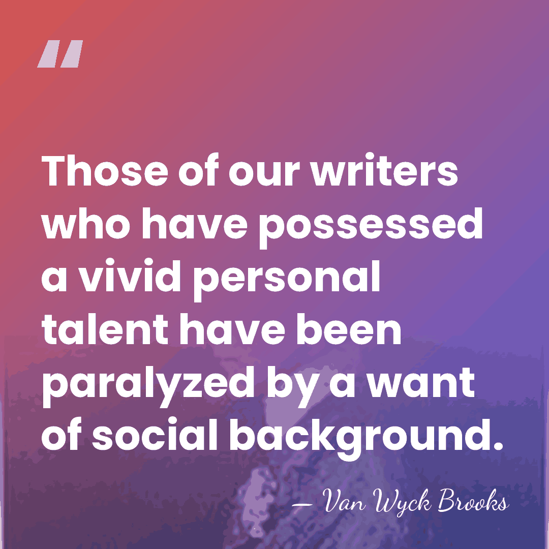 Those of our writers who have possessed a vivid personal talent have&hellip; - Van Wyck Brooks