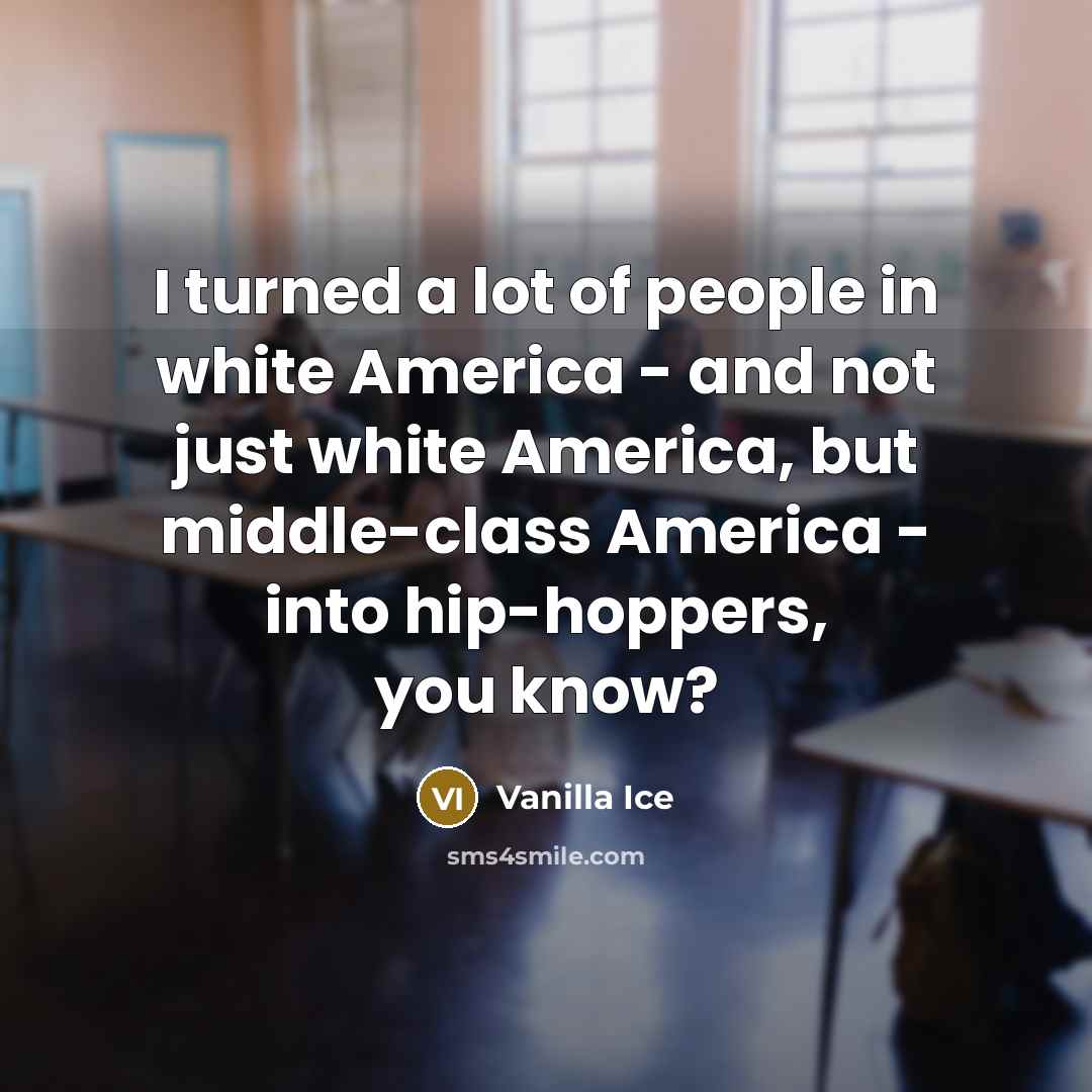 “I turned a lot of people in white America -…” quote by Vanilla Ice