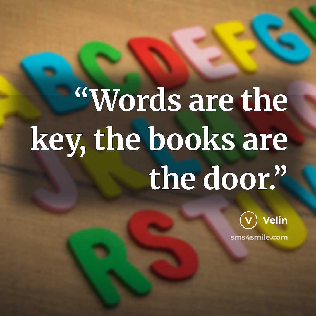 “Words are the key, the books are the door.” quote by Velin