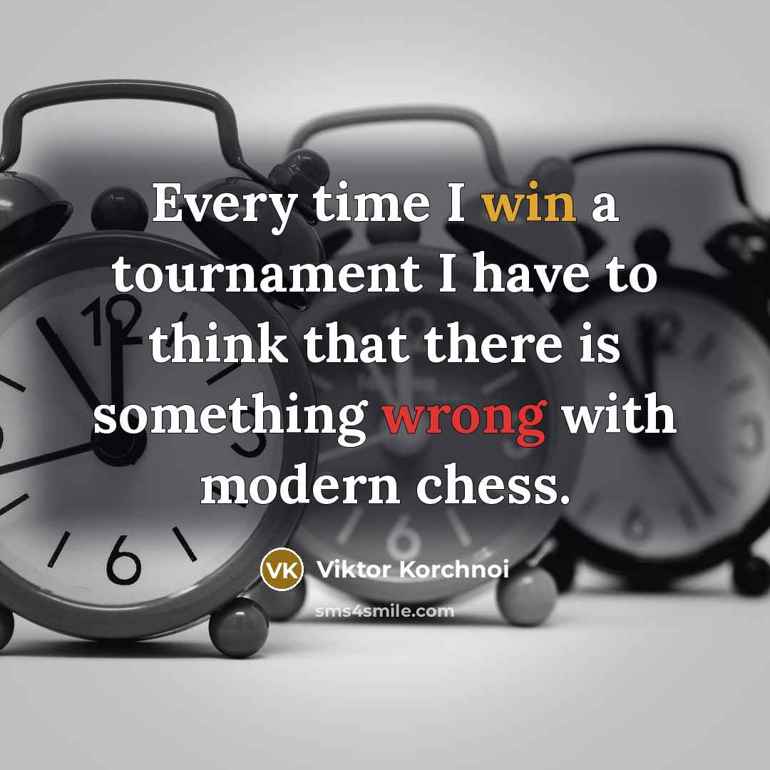 “Every time I win a tournament I have to think…” quote by Viktor Korchnoi