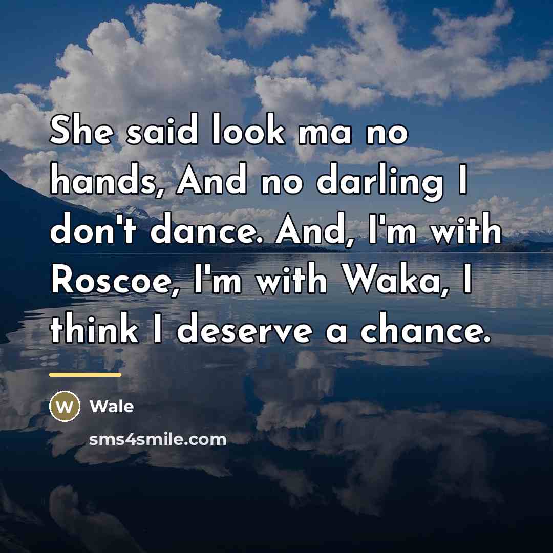 “She said look ma no hands, And no darling I…” quote by Wale