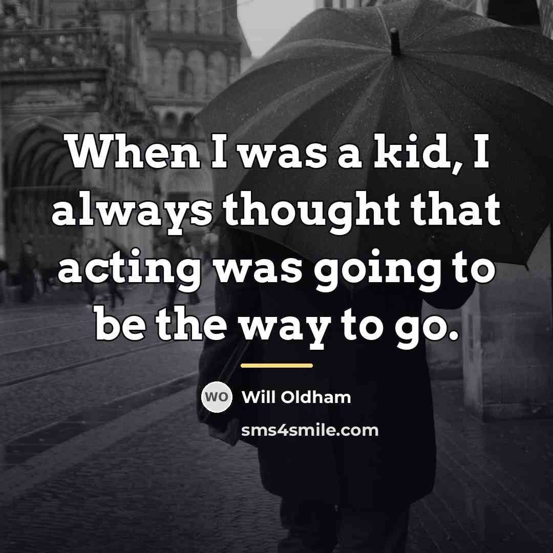 “When I was a kid, I always thought that acting…” quote by Will Oldham