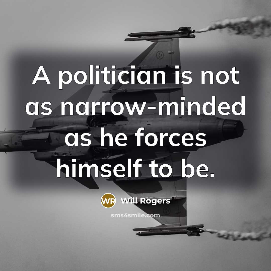 “A politician is not as narrow-minded as he forces himself…” quote by Will Rogers