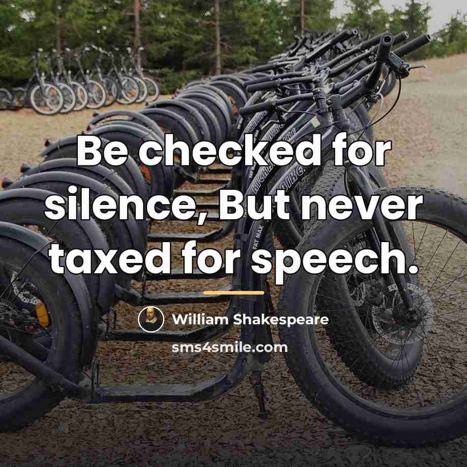 “Be checked for silence, But never taxed for speech.…” quote by William Shakespeare