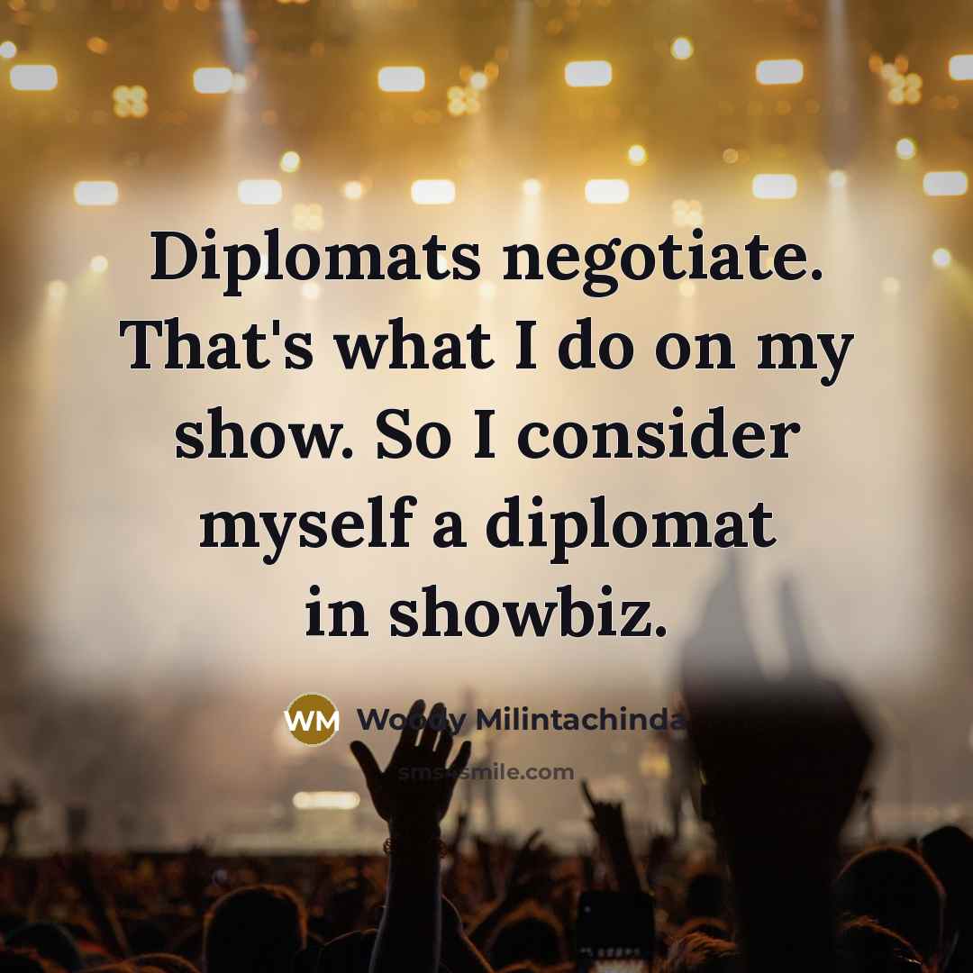 “Diplomats negotiate. That's what I do on my show. So…” quote by Woody Milintachinda