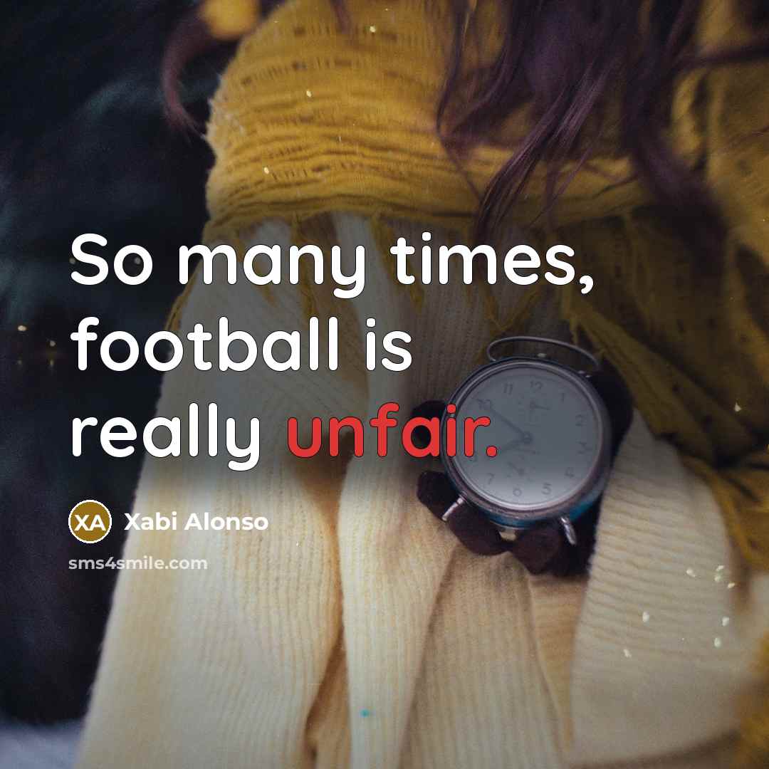 “So many times, football is really unfair.…” quote by Xabi Alonso
