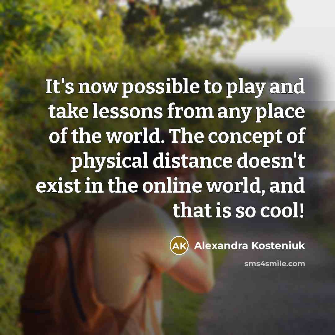 “It's now possible to play and take lessons from any…” quote by Alexandra Kosteniuk