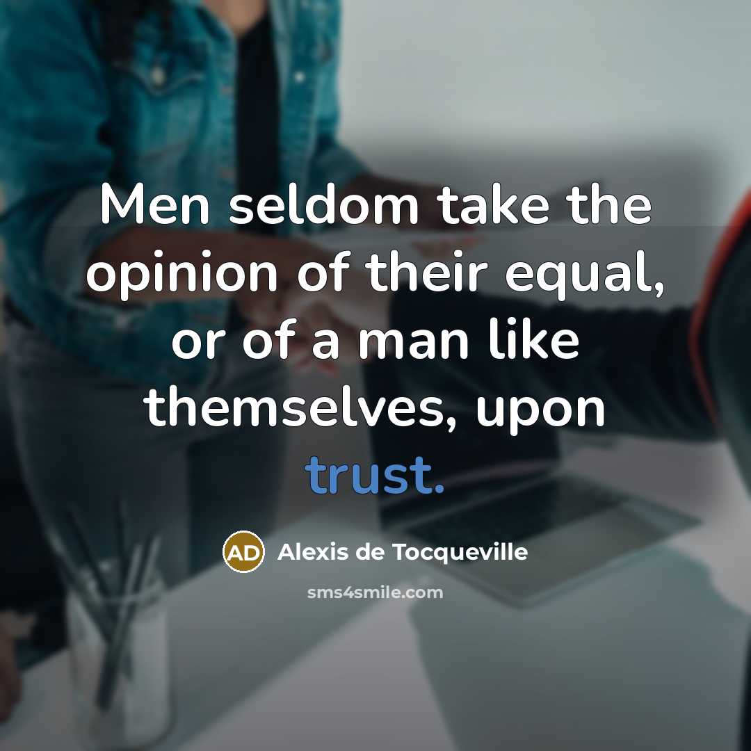“Men seldom take the opinion of their equal, or of…” quote by Alexis de Tocqueville