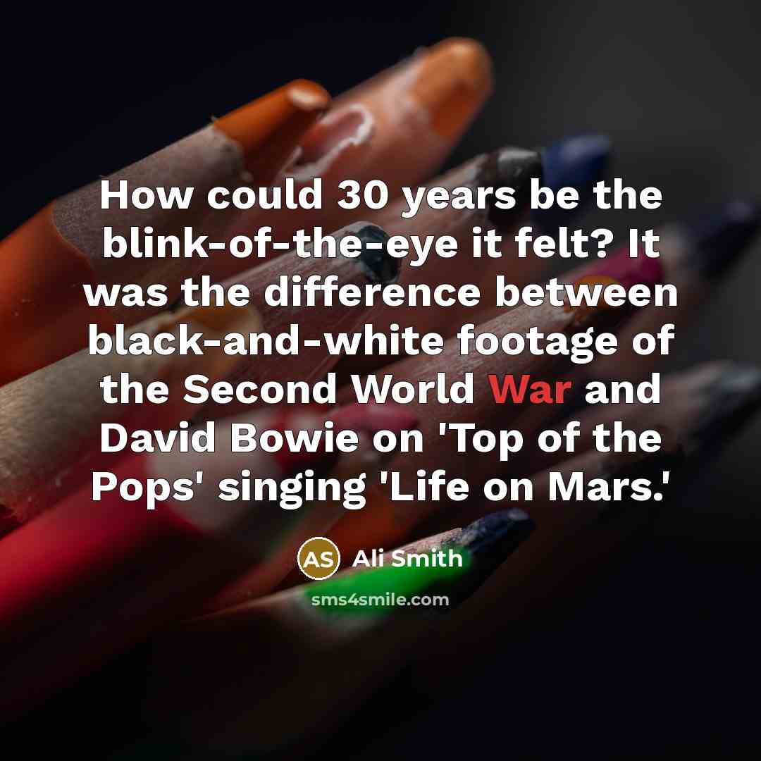 “How could 30 years be the blink-of-the-eye it felt? It…” quote by Ali Smith