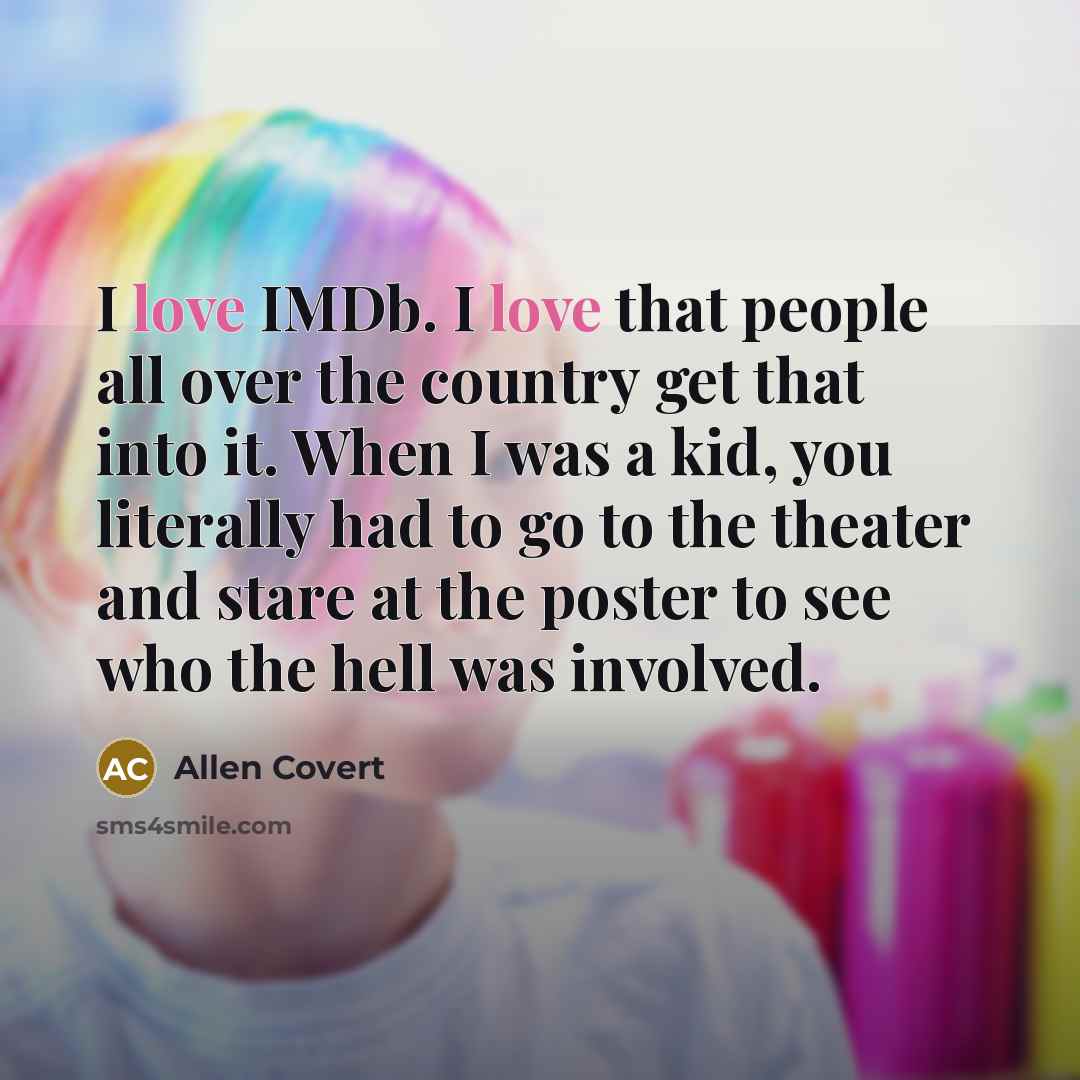 “I love IMDb. I love that people all over the…” quote by Allen Covert
