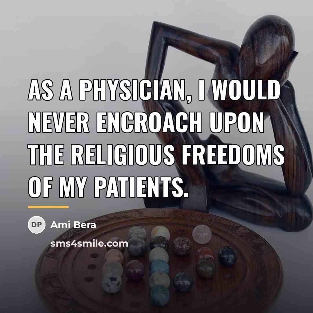“As a physician, I would never encroach upon the religious…” quote by Ami Bera