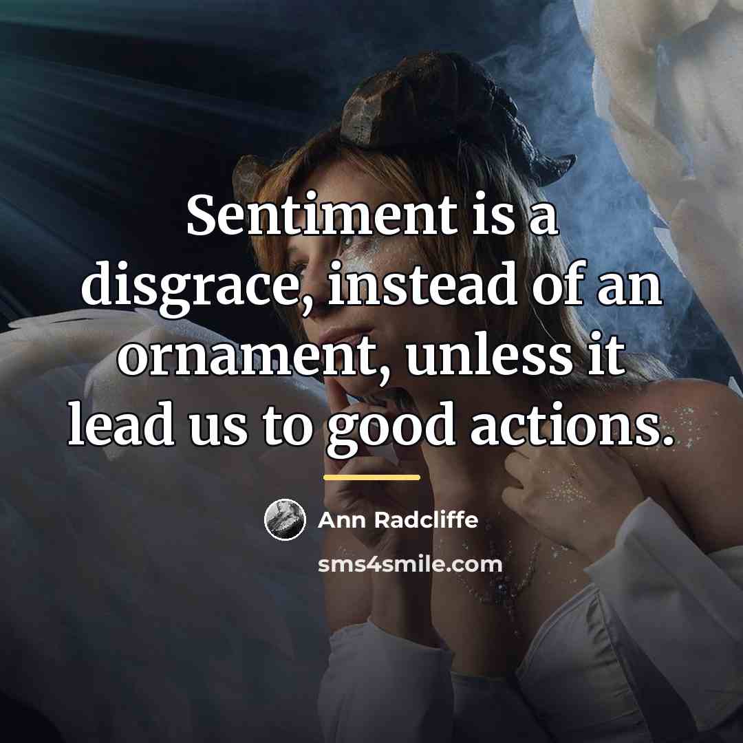 “Sentiment is a disgrace, instead of an ornament, unless it…” quote by Ann Radcliffe