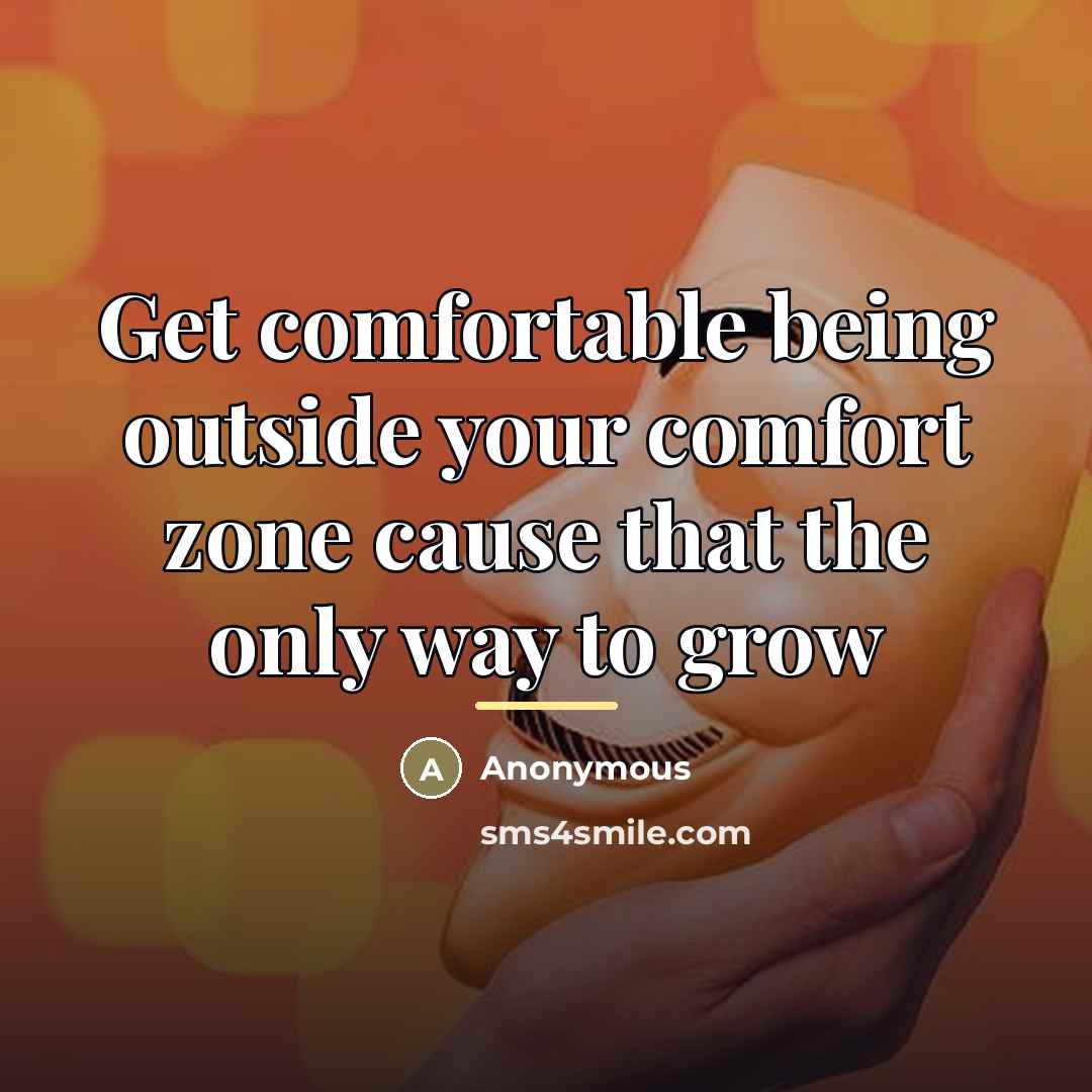 “Get comfortable being outside your comfort zone cause that the…” quote by Anonymous