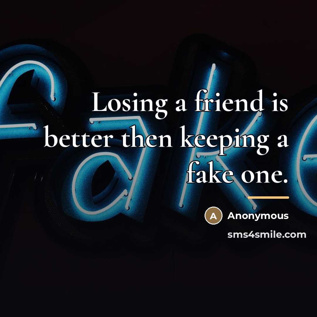 “Losing a friend is better then keeping a fake one.…” quote by Anonymous