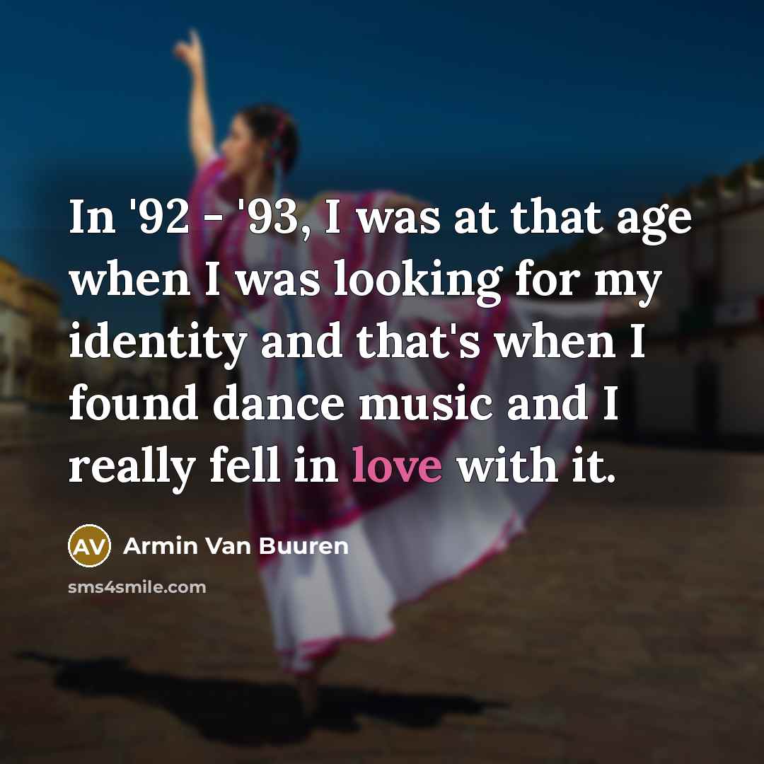“In '92 - '93, I was at that age when…” quote by Armin van Buuren
