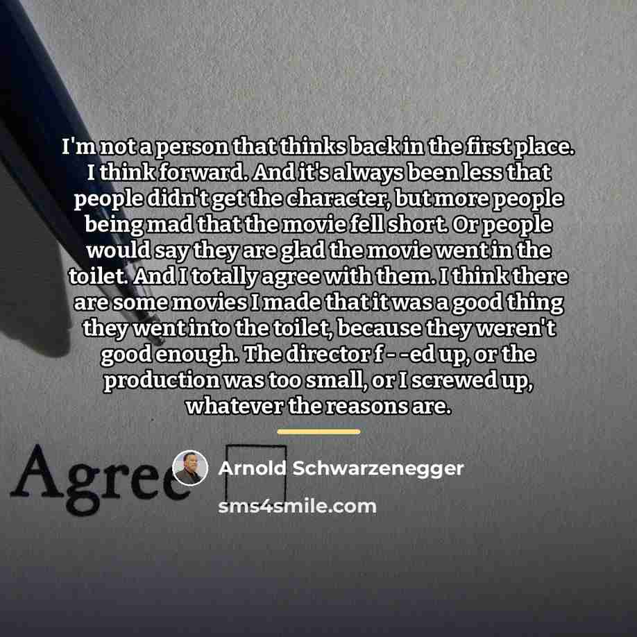 “I'm not a person that thinks back in the first…” quote by Arnold Schwarzenegger