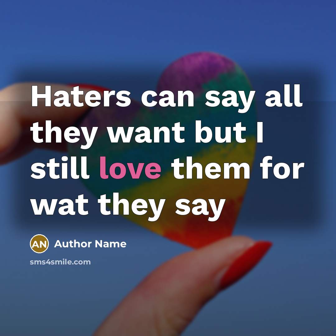 “Haters can say all they want but I still love…” quote by Author Name