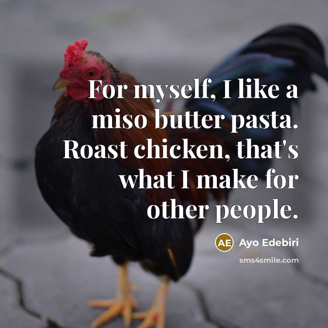 “For myself, I like a miso butter pasta. Roast chicken,…” quote by Ayo Edebiri