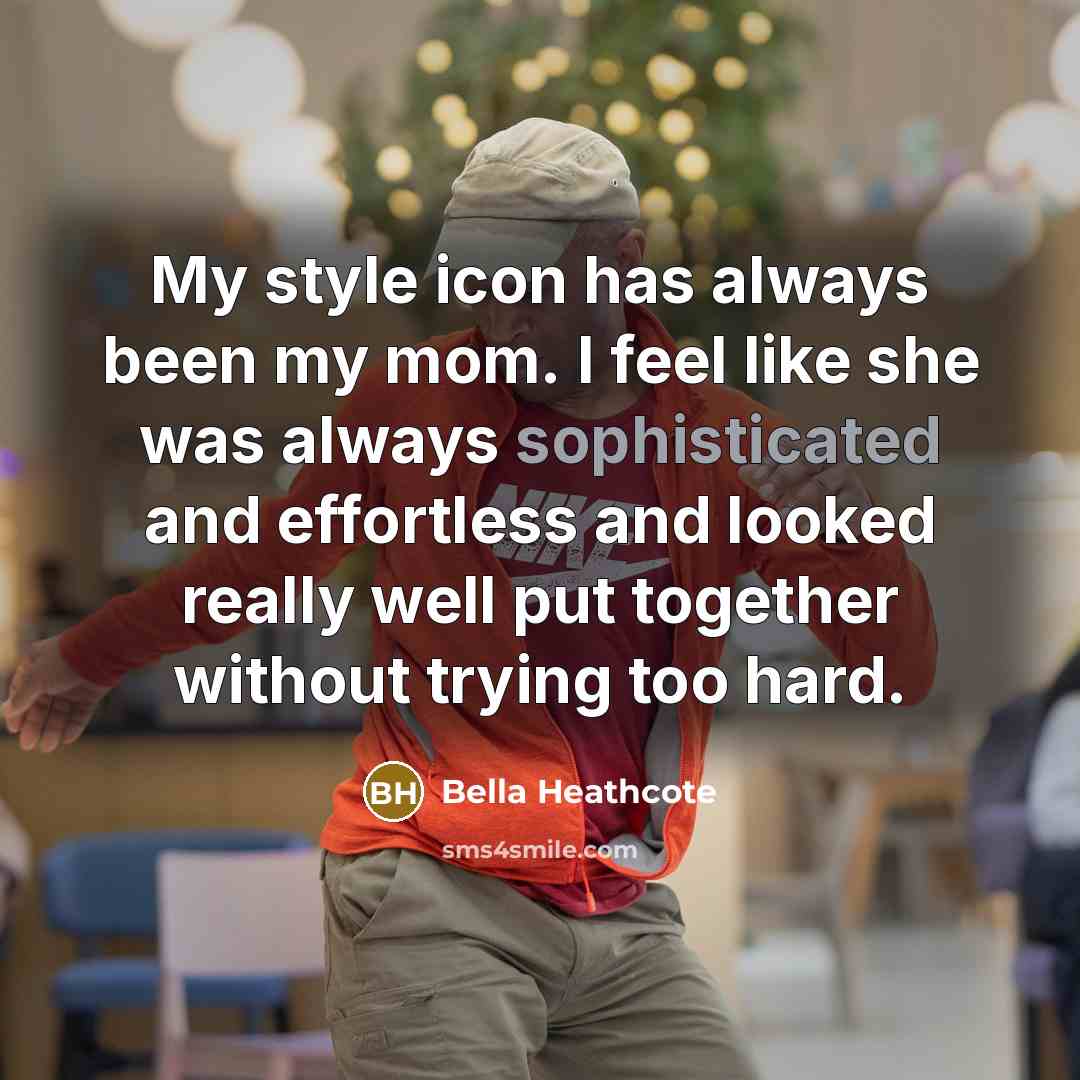 “My style icon has always been my mom. I feel…” quote by Bella Heathcote