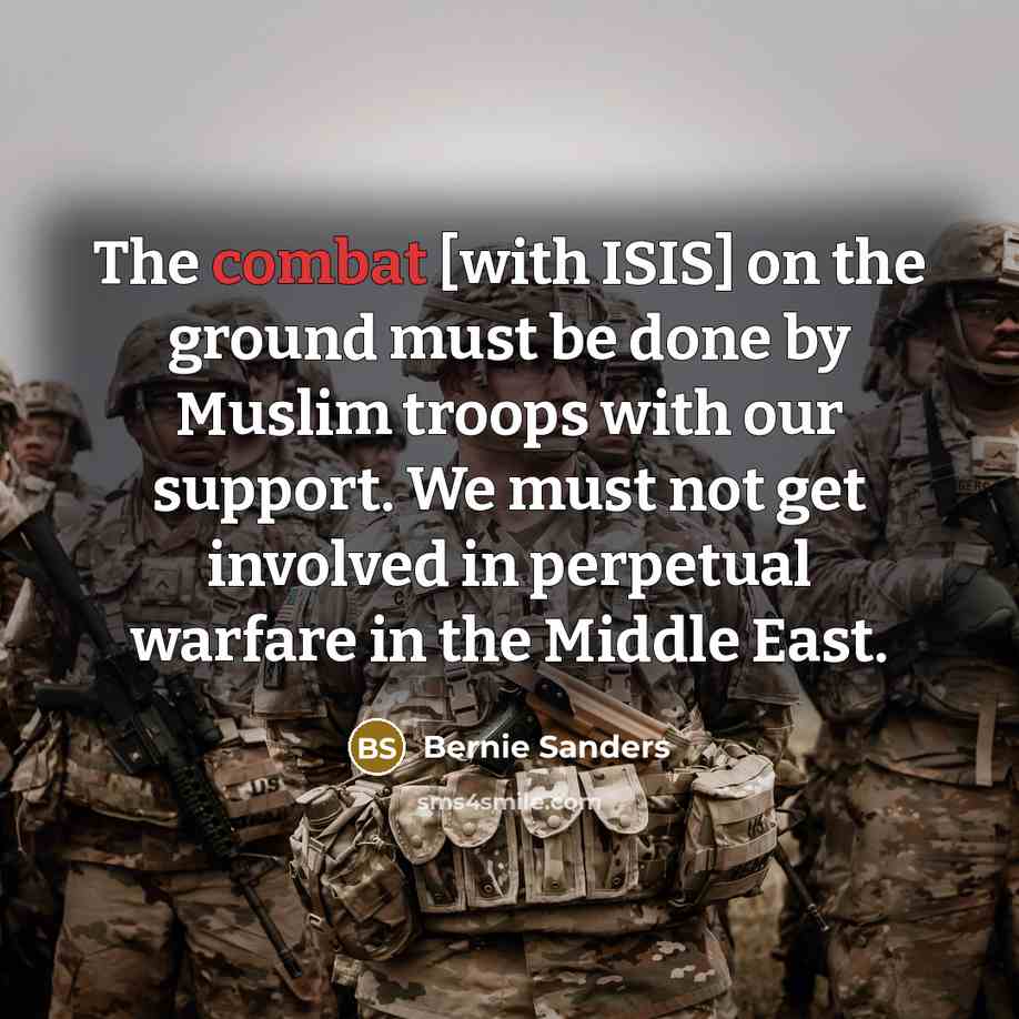 “The combat [with ISIS] on the ground must be done…” quote by Bernie Sanders