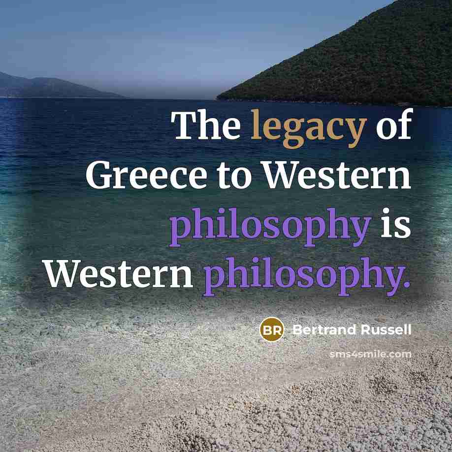 “The legacy of Greece to Western philosophy is Western philosophy.…” quote by Bertrand Russell