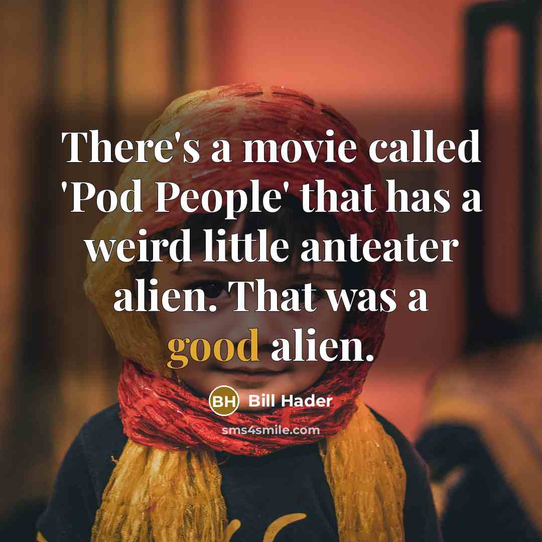 “There's a movie called 'Pod People' that has a weird…” quote by Bill Hader