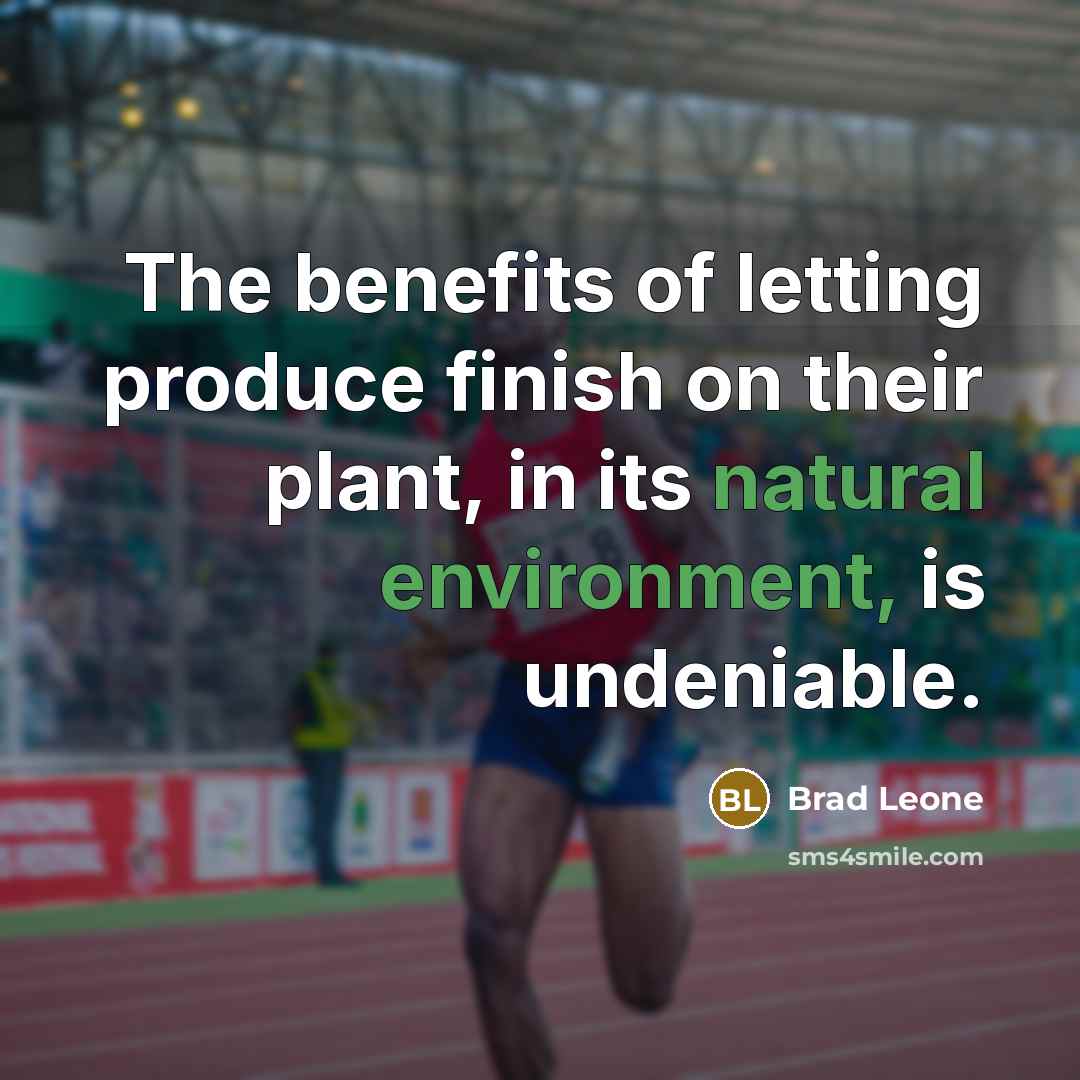 “The benefits of letting produce finish on their plant, in…” quote by Brad Leone