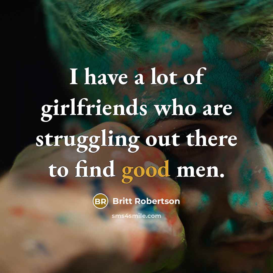 “I have a lot of girlfriends who are struggling out…” quote by Britt Robertson