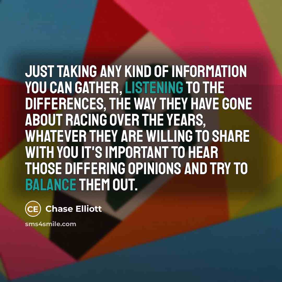 “Just taking any kind of information you can gather, listening…” quote by Chase Elliott