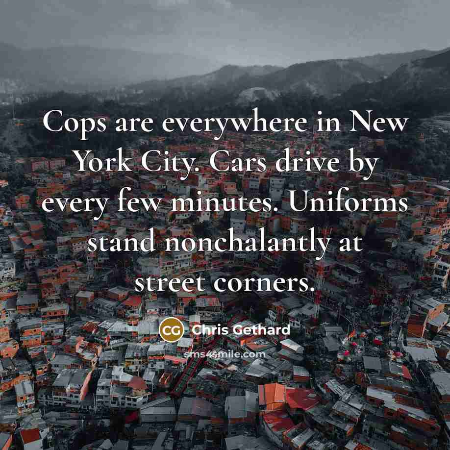“Cops are everywhere in New York City. Cars drive by…” quote by Chris Gethard